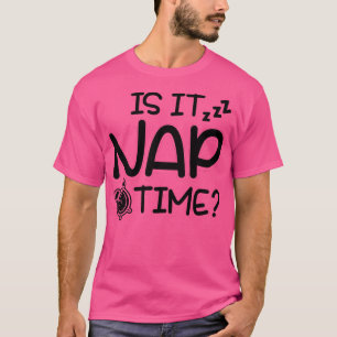 Ist es Nickerchen Zeit noch? T-Shirt