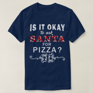 Ist es okay, Sankt für Pizza-Weihnachtst-shirt zu T-Shirt