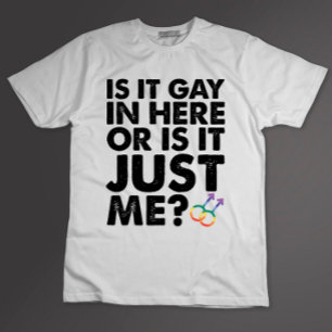 Ist es schwul hier drinnen oder bin ich es einfach T-Shirt