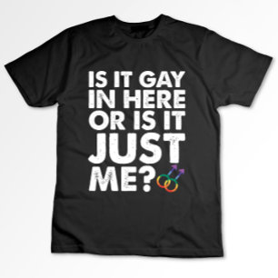 Ist es schwul hier drinnen oder bin ich es einfach T-Shirt