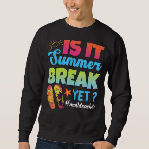 Ist es Sommer Pause, Mathematiklehrer letzten Tag Sweatshirt