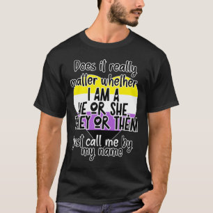 Ist es wirklich, ob ich ein Er oder sie bin? T-Shirt