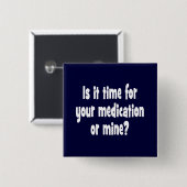 Ist es Zeit für Ihre Medikation oder Bergwerk? Button (Vorne & Hinten)