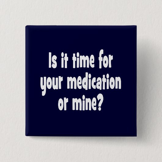 Ist es Zeit für Ihre Medikation oder Bergwerk? Button (Vorderseite)