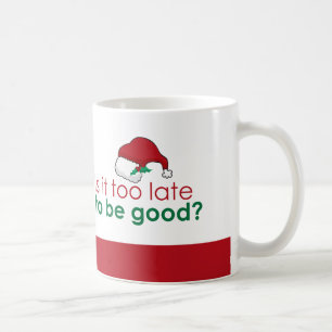 Ist es zu spät, gut zu sein? Weihnachts-Weihnachts Kaffeetasse