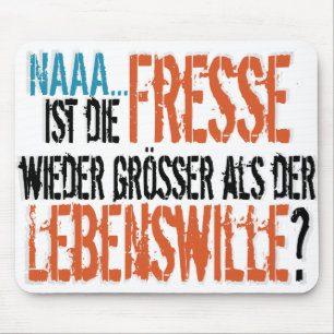 Ist Fresse wieder zu Lebenswille die? Mousepad