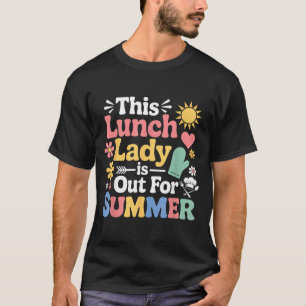 Ist für den Sommer raus Schulmitarbeiter Cafeteria T-Shirt