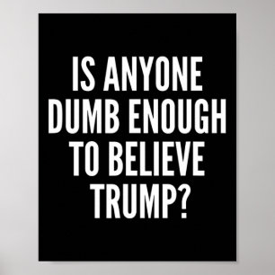 Ist irgendjemand dumm genug, um an die Trump-Wahl Poster