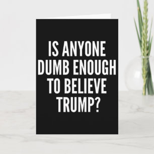 Ist irgendjemand dumm genug, um der Trump-Wahl zu Karte