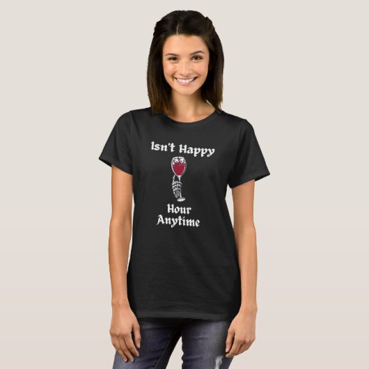 Ist kein glücklicher Stunden Wein zu jeder Zeit T-Shirt (Vorne ganz)