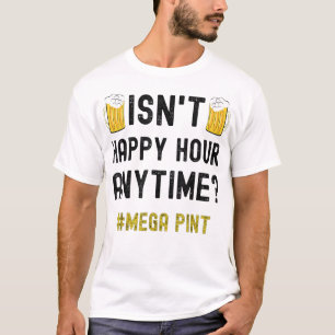 Ist keine glückliche Stunde immer Mega Pint T-Shirt