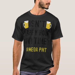 Ist keine glückliche Stunde immer Mega Pint T-Shirt