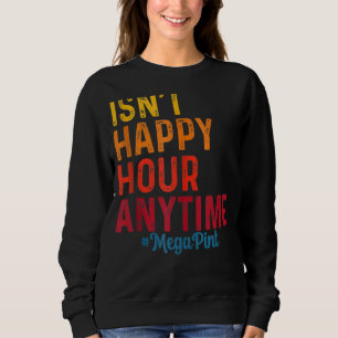 Ist keine glückliche Stunde zu jeder Zeit Megapint Sweatshirt