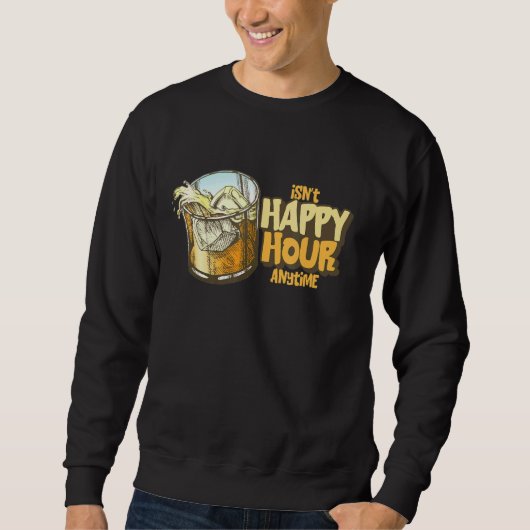 Ist keine glückliche Stunde zu jeder Zeit Sweatshirt (Vorderseite)