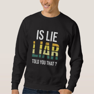 Ist Lügner Lüge Dir Das Gesagt – Surreale Wahrheit Sweatshirt