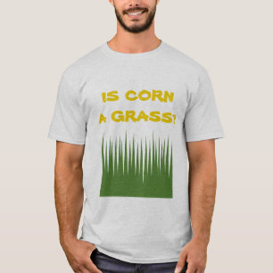 Ist Mais ein Gras? T-Shirt