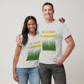 Ist Mais ein Gras? T-Shirt (Unisex)