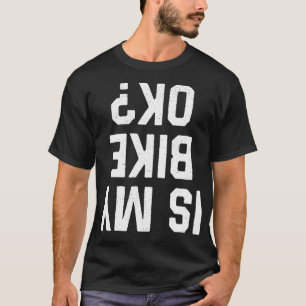 Ist mein Bike Ok Funny Motorrad Fahrrad Fahrrad T-Shirt