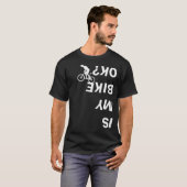 Ist mein Bike Ok Funny Mountain Road BMX Fahrrad T-Shirt (Vorne ganz)