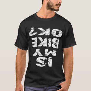Ist mein Bike OK Witziger BMX Fahrrad? T-Shirt
