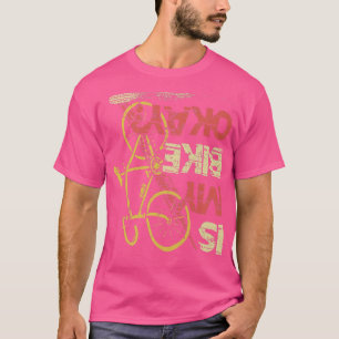 Ist mein Bike okay Mountainbike Triathlon Downhilc T-Shirt