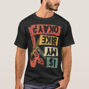Ist mein Bike okay MTB Mountainbike Radfahrer B? T-Shirt