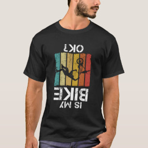Ist mein BMX Bike Ok Bmx Biker? T-Shirt