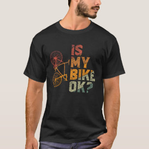 Ist mein Fahrrad OK Fahrrad MTB Mountain Bike Dirt T-Shirt