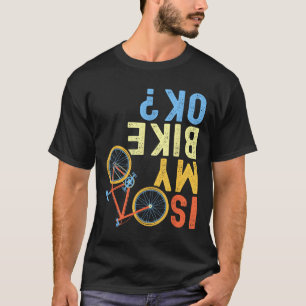 Ist mein Fahrrad ok, lustiger Radfahrer Humor T-Shirt