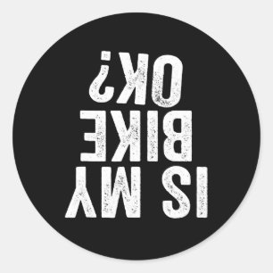 Ist mein Fahrrad ok Lustiges Geschenk für Biker Runder Aufkleber