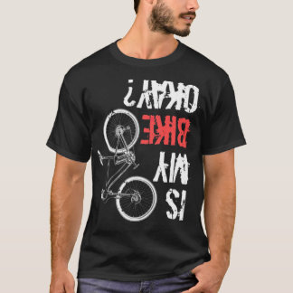 Ist mein Fahrrad okay Bm Fahrrad (3) Fahrräder Dir T-Shirt