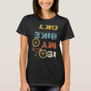 Ist mein Fahrrad okay - Rad fahren? T-Shirt