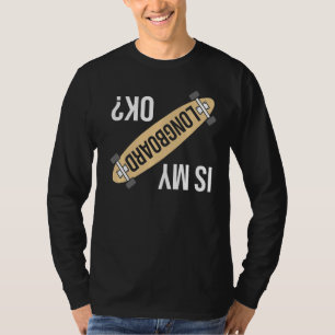Ist mein Longboard Ok Funny Longboarding Skateboar T-Shirt