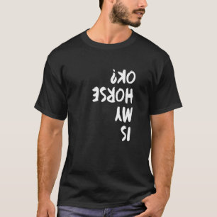 Ist mein Pferd ok Grafik Pferdeliebhaber Reiten T-Shirt