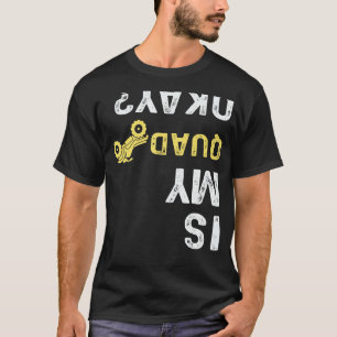 Ist mein Quad in Ordnung - Quad Biker ATV 4 Wheel T-Shirt