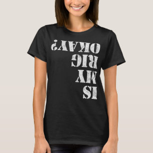 Ist mein Rig gut Funny Rock Crawling 4x4 vor Roadi T-Shirt