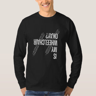 Ist mein Rollstuhl in Ordnung Behinderung Parapleg T-Shirt