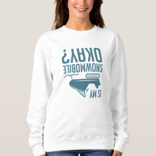 Ist mein Schneemobil okay Sweatshirt