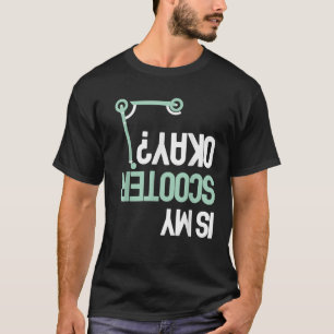 Ist mein Scooter okay Funny E Scooter Electric Sco T-Shirt