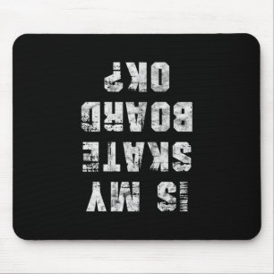 Ist mein Skateboard ok Skater Skateboardfahren Ska Mousepad