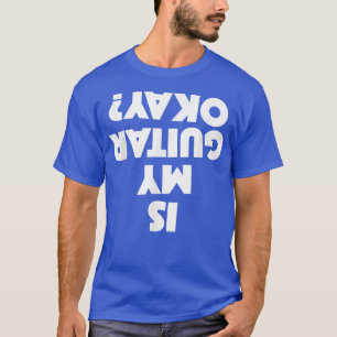 Ist meine Gitarre in Ordnung T-Shirt