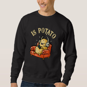 Ist Potato wie bei später Nacht im Fernsehen geseh Sweatshirt