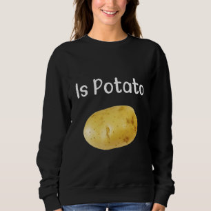 Ist Potato wie bei später Nacht TV gesehen Sweatshirt