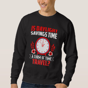 Ist Tageslicht Einsparungen Zeit eine Form von Zei Sweatshirt