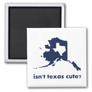 Ist Texas im Vergleich zu Alaska nicht Niedlich? Magnet