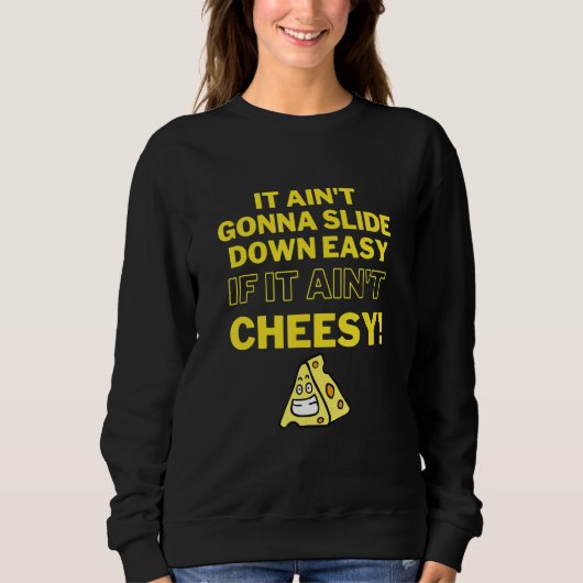 It Ain t Gonna Slide Down Easy If It Ain t Cheesy Sweatshirt (Vorderseite)