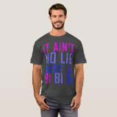 It Aint No Lie Baby Im Bi LGB Geschenk T-Shirt (Vorne ganz)