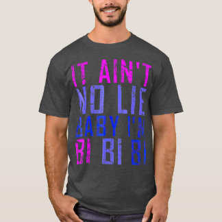 It Aint No Lie Baby Im Bi LGB Geschenk T-Shirt