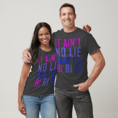 It Aint No Lie Baby Im Bi LGB Geschenk T-Shirt (Unisex)