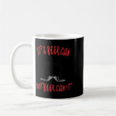 It Been Can Not Beer Can't  Kaffeetasse (Links)